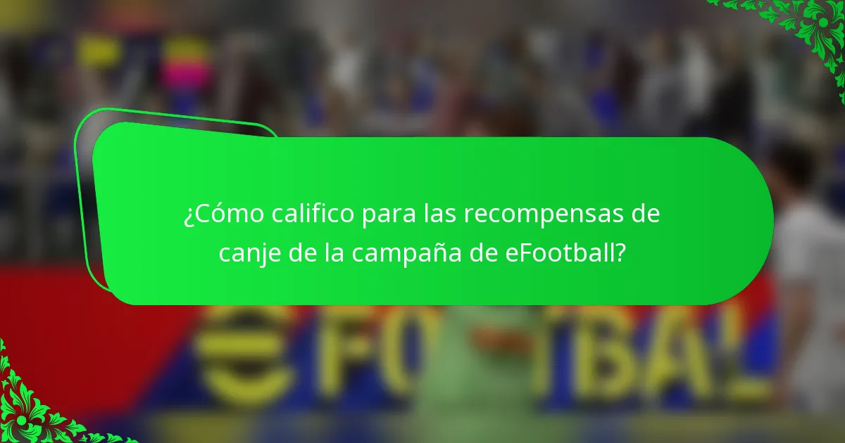 ¿Cómo califico para las recompensas de canje de la campaña de eFootball?
