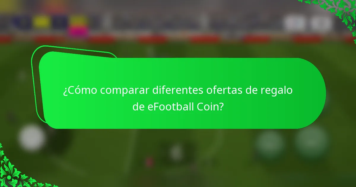 ¿Cómo comparar diferentes ofertas de regalo de eFootball Coin?