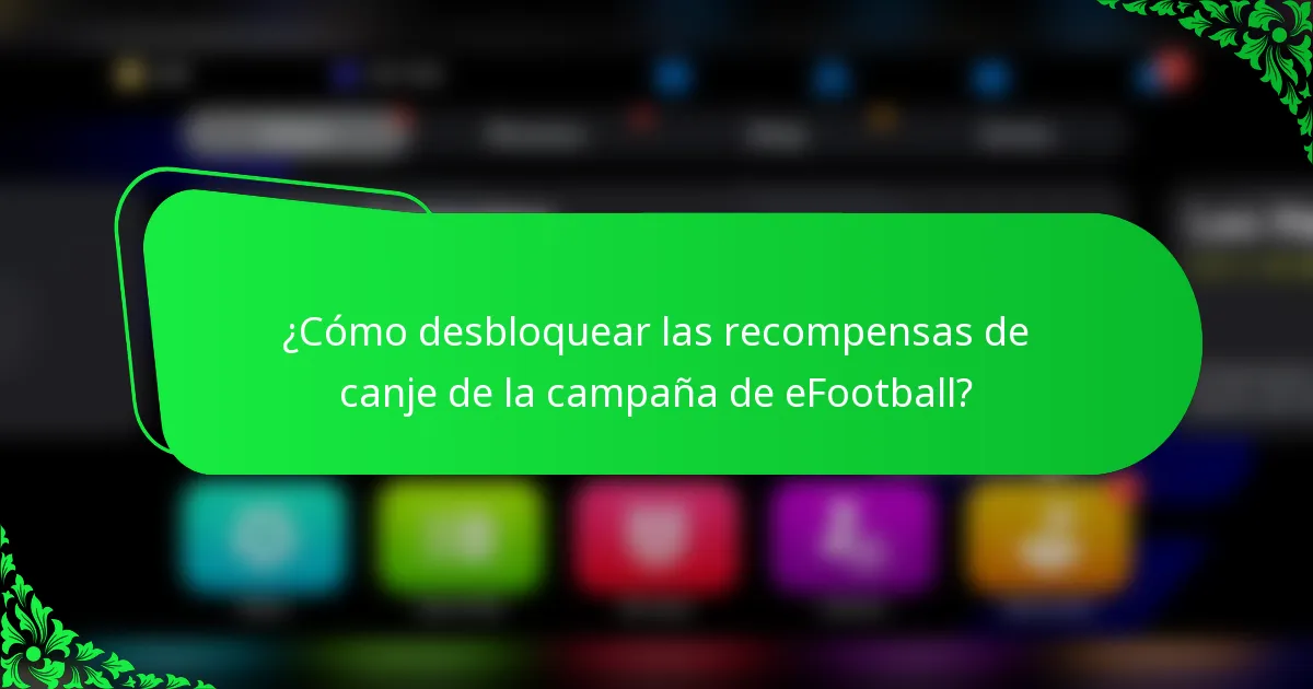 ¿Cómo desbloquear las recompensas de canje de la campaña de eFootball?