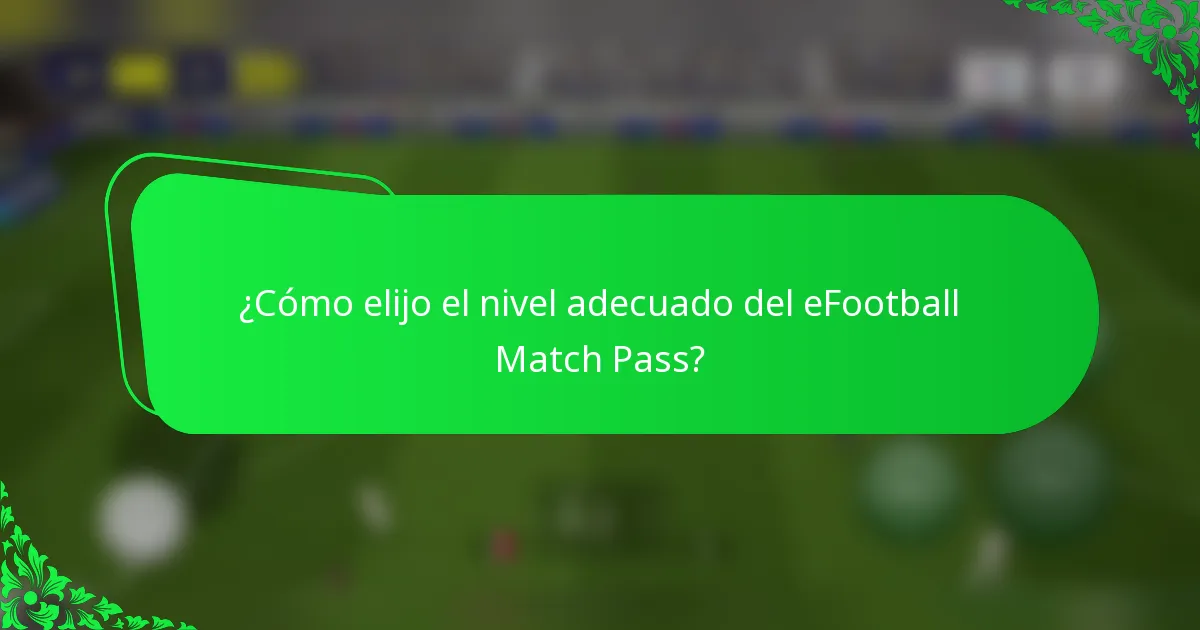 ¿Cómo elijo el nivel adecuado del eFootball Match Pass?