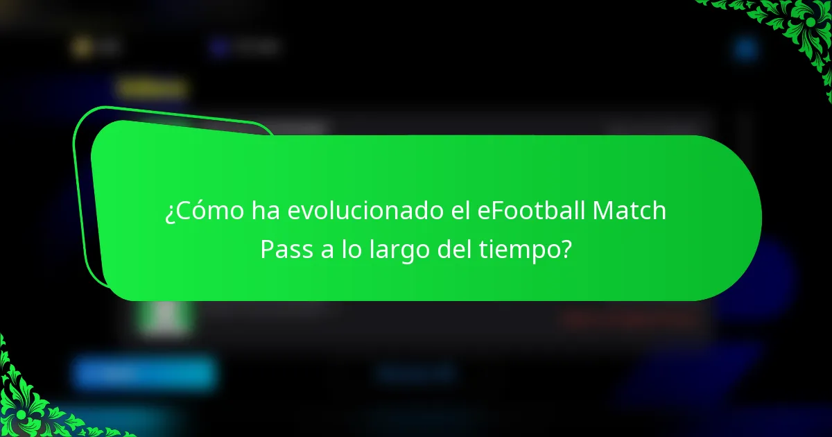 ¿Cómo ha evolucionado el eFootball Match Pass a lo largo del tiempo?
