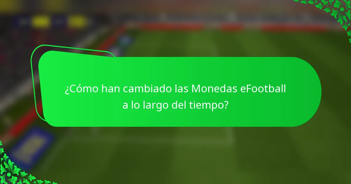 ¿Cómo han cambiado las Monedas eFootball a lo largo del tiempo?
