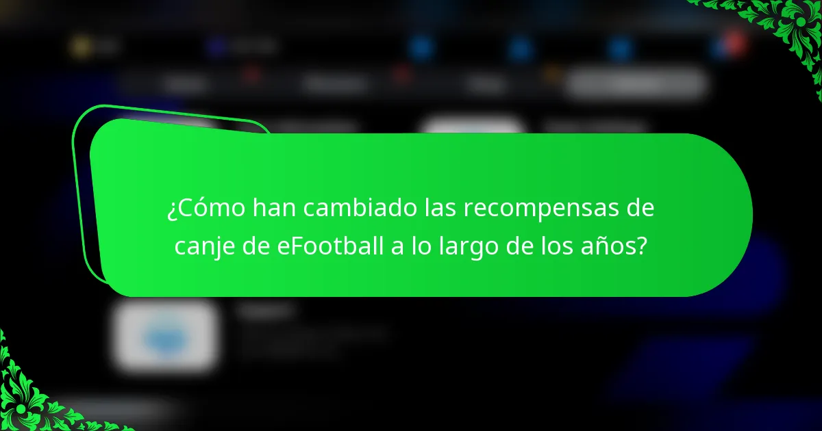 ¿Cómo han cambiado las recompensas de canje de eFootball a lo largo de los años?