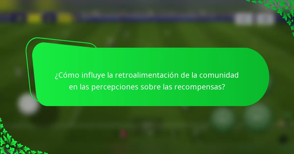 ¿Cómo influye la retroalimentación de la comunidad en las percepciones sobre las recompensas?