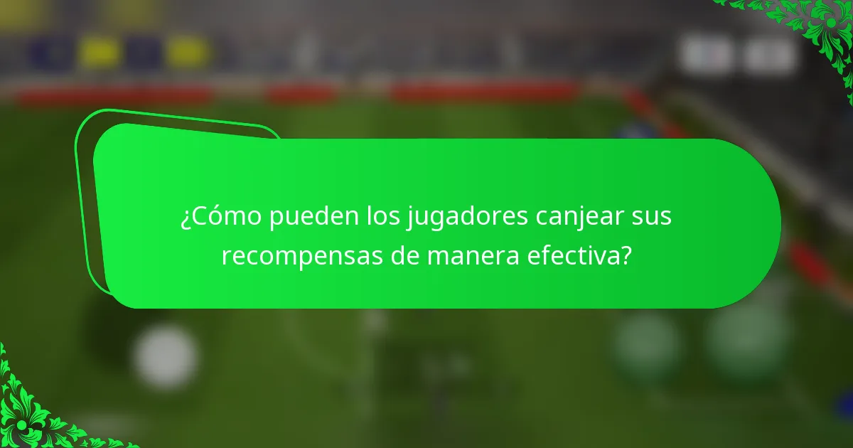 ¿Cómo pueden los jugadores canjear sus recompensas de manera efectiva?
