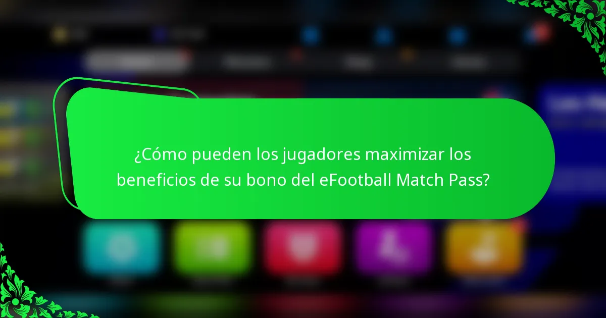¿Cómo pueden los jugadores maximizar los beneficios de su bono del eFootball Match Pass?