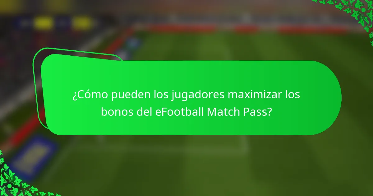 ¿Cómo pueden los jugadores maximizar los bonos del eFootball Match Pass?
