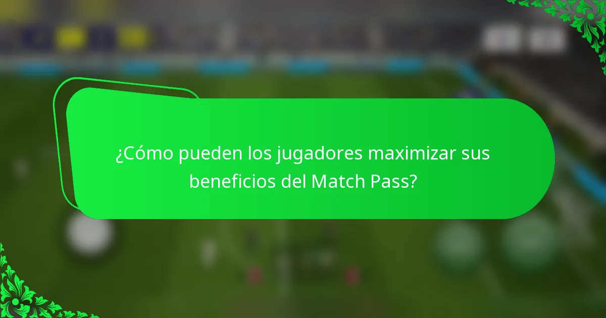 ¿Cómo pueden los jugadores maximizar sus beneficios del Match Pass?