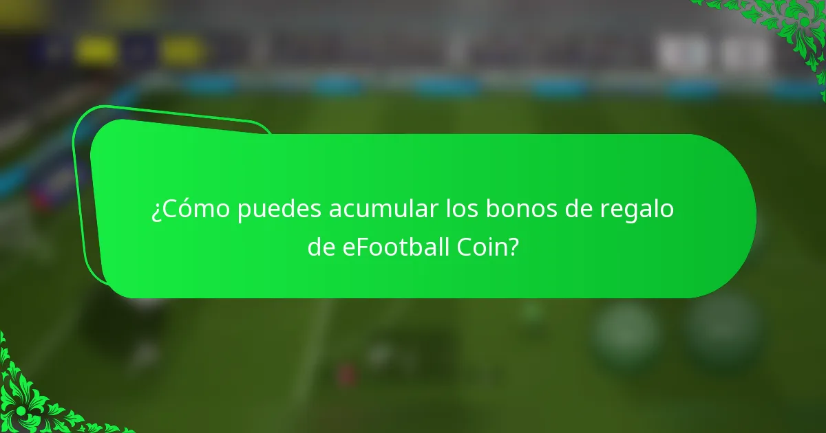 ¿Cómo puedes acumular los bonos de regalo de eFootball Coin?
