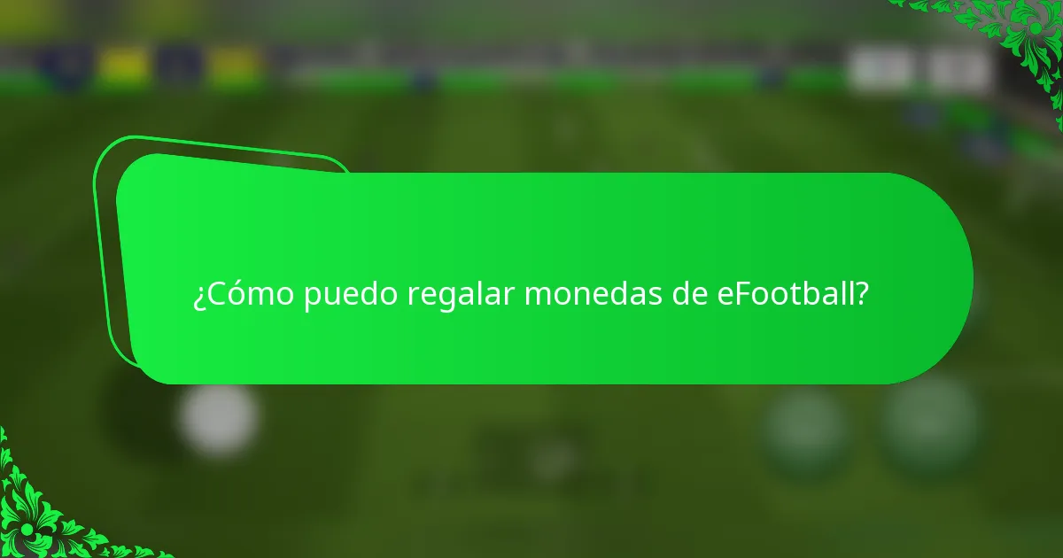 ¿Cómo puedo regalar monedas de eFootball?