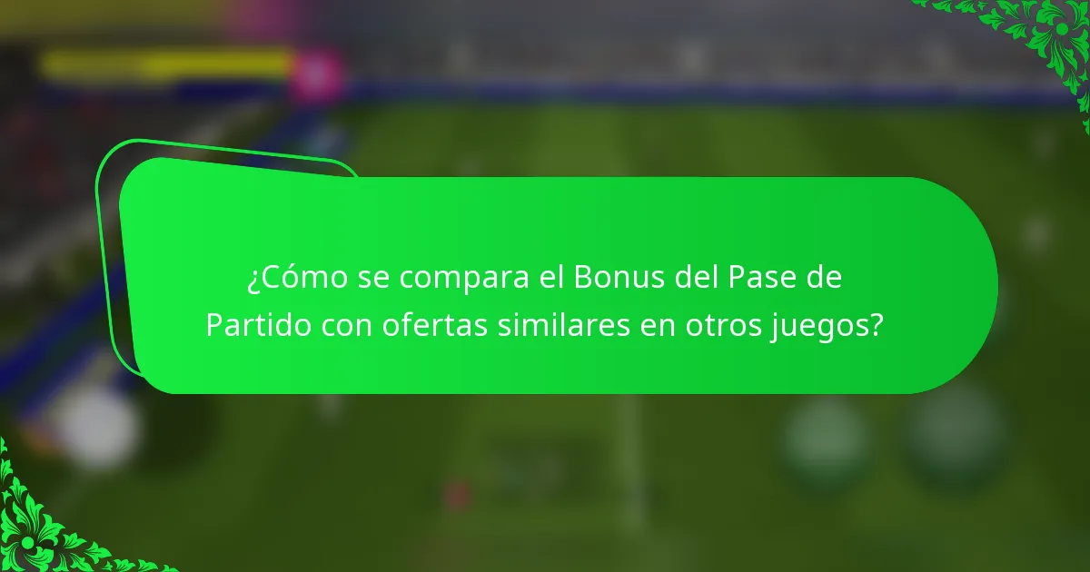 ¿Cómo se compara el Bonus del Pase de Partido con ofertas similares en otros juegos?