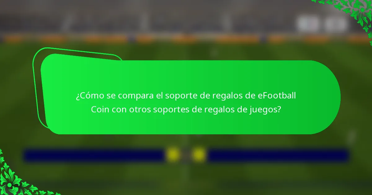 ¿Cómo se compara el soporte de regalos de eFootball Coin con otros soportes de regalos de juegos?