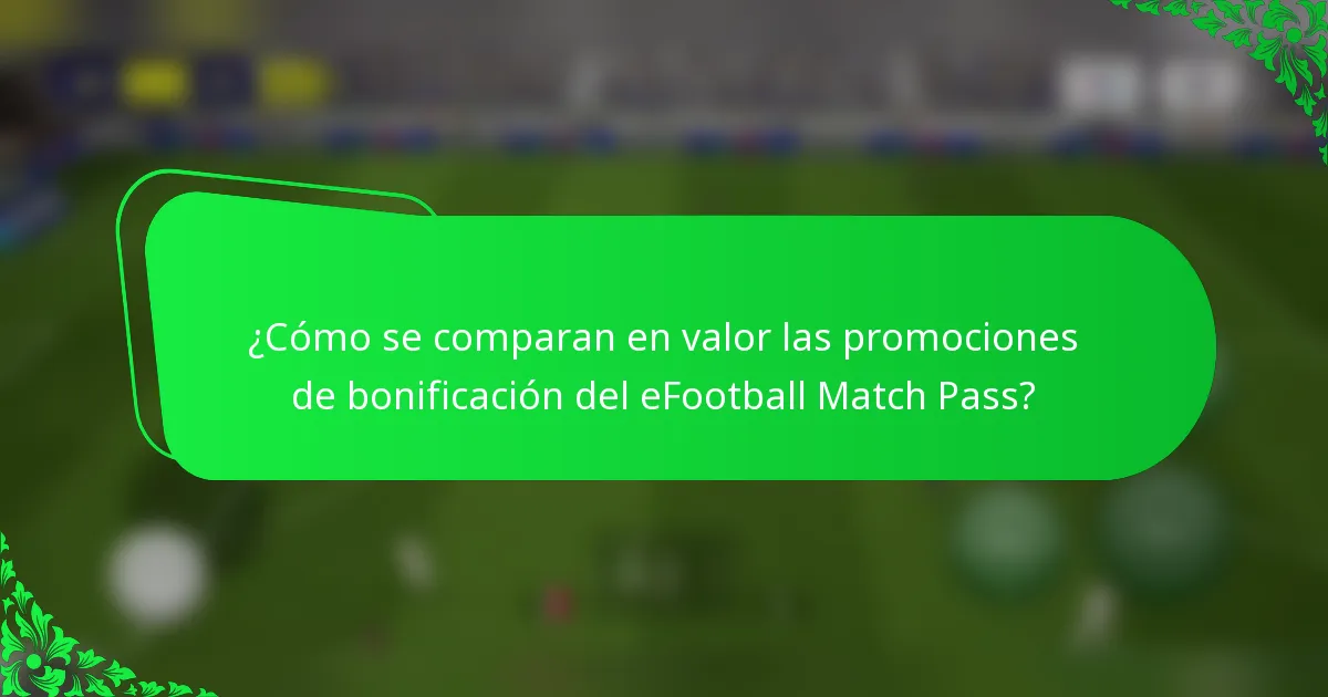 ¿Cómo se comparan en valor las promociones de bonificación del eFootball Match Pass?