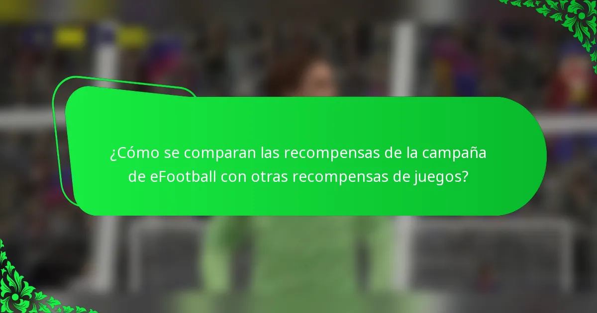 ¿Cómo se comparan las recompensas de la campaña de eFootball con otras recompensas de juegos?