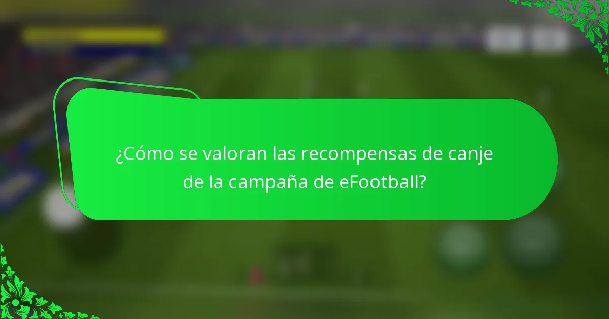¿Cómo se valoran las recompensas de canje de la campaña de eFootball?