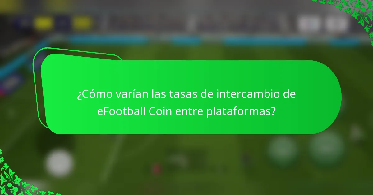 ¿Cómo varían las tasas de intercambio de eFootball Coin entre plataformas?