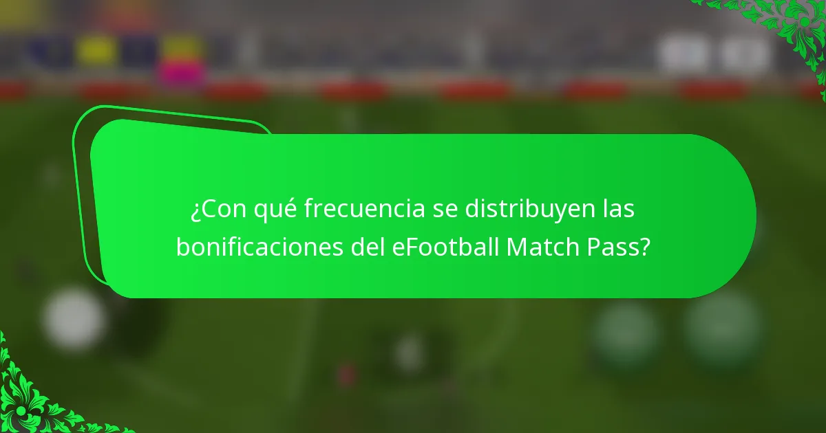 ¿Con qué frecuencia se distribuyen las bonificaciones del eFootball Match Pass?
