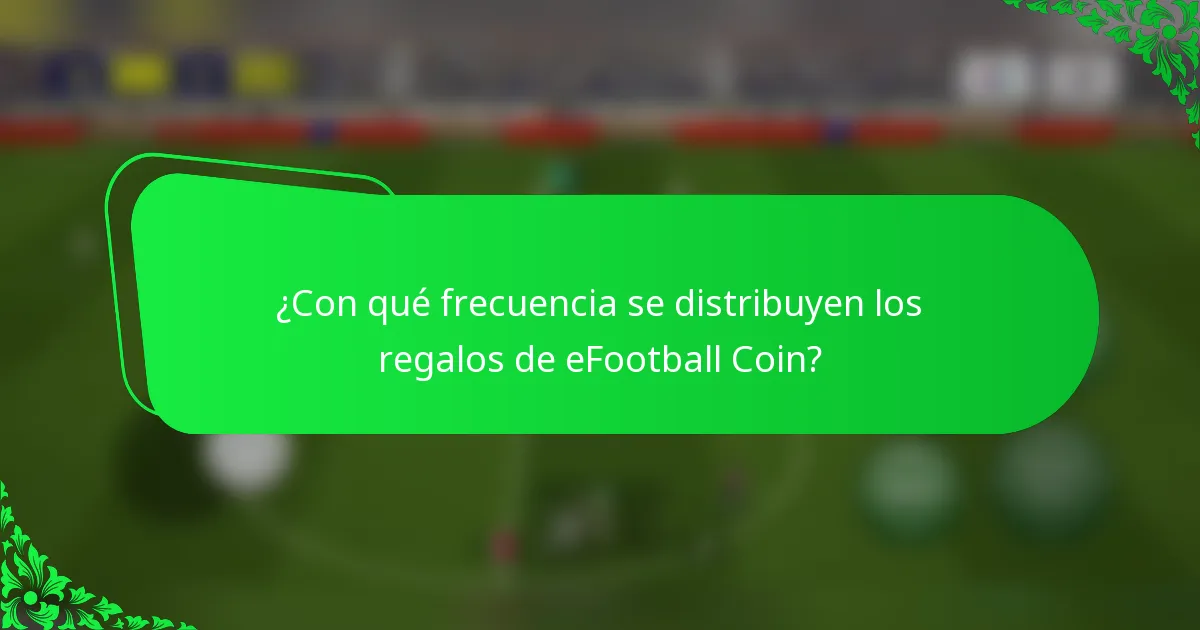 ¿Con qué frecuencia se distribuyen los regalos de eFootball Coin?