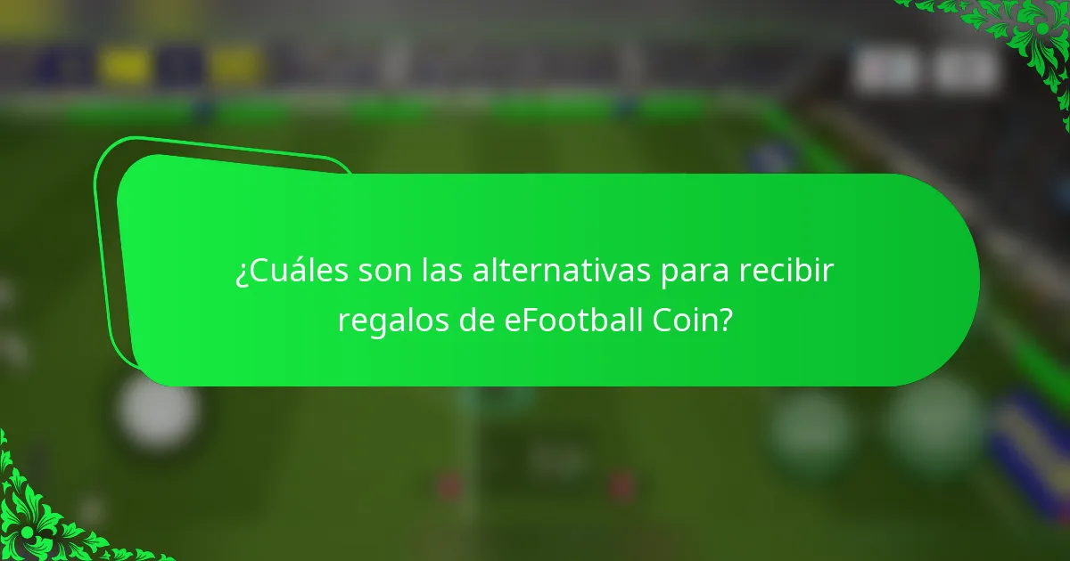¿Cuáles son las alternativas para recibir regalos de eFootball Coin?