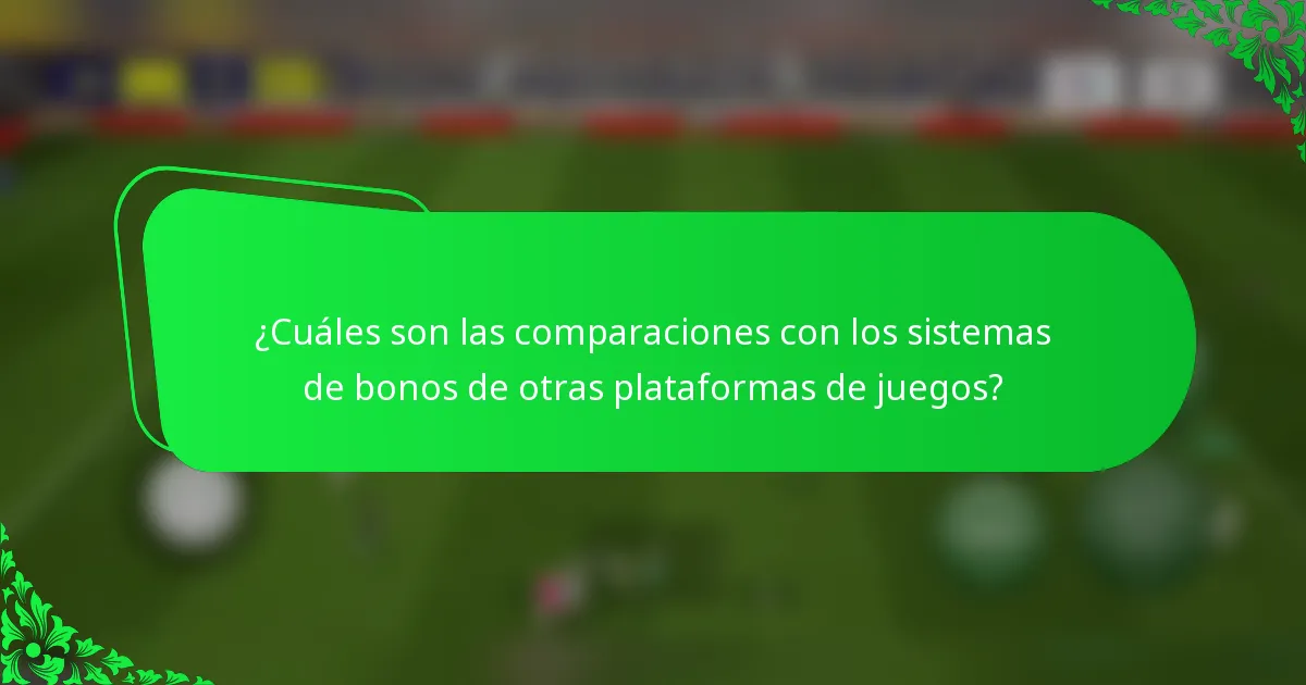¿Cuáles son las comparaciones con los sistemas de bonos de otras plataformas de juegos?