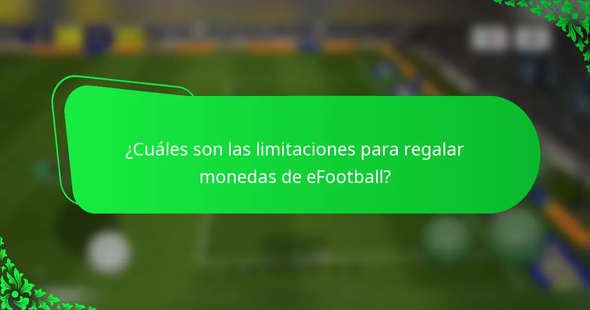 ¿Cuáles son las limitaciones para regalar monedas de eFootball?