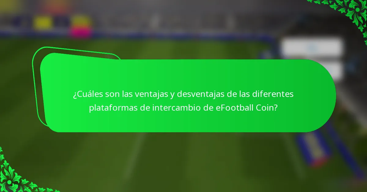 ¿Cuáles son las ventajas y desventajas de las diferentes plataformas de intercambio de eFootball Coin?
