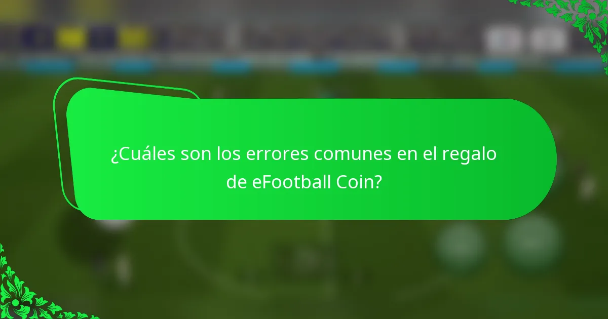 ¿Cuáles son los errores comunes en el regalo de eFootball Coin?