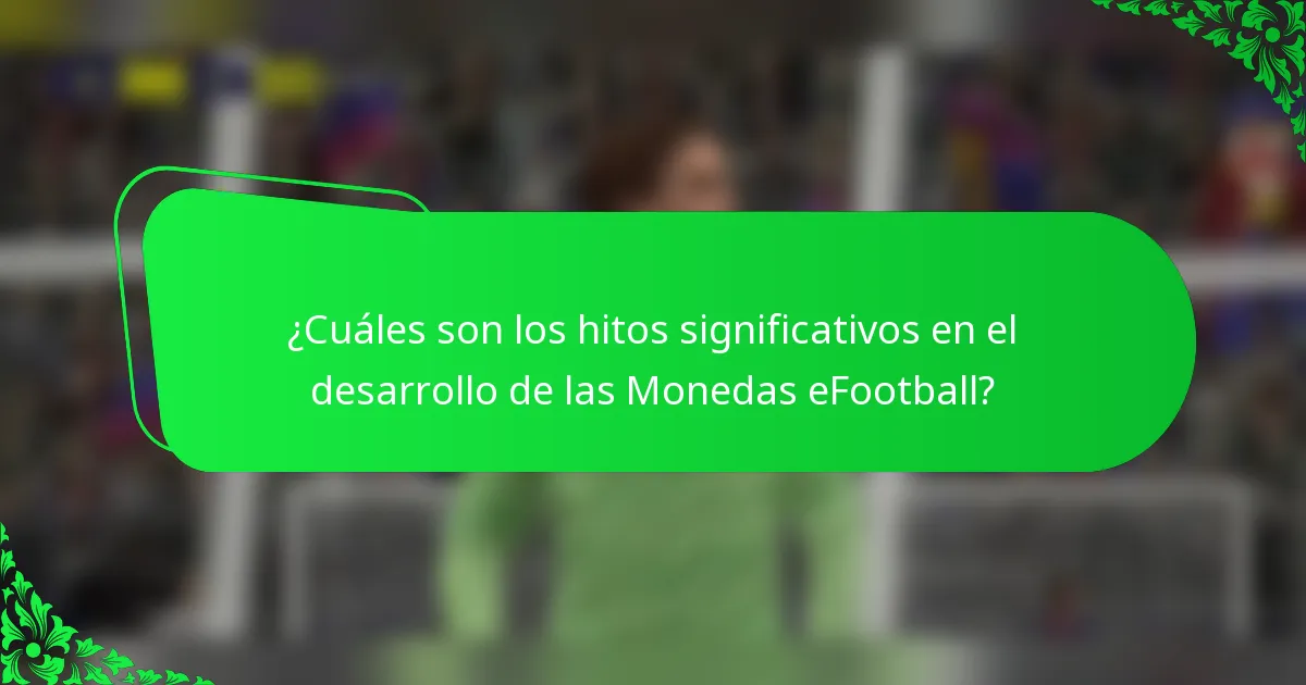¿Cuáles son los hitos significativos en el desarrollo de las Monedas eFootball?