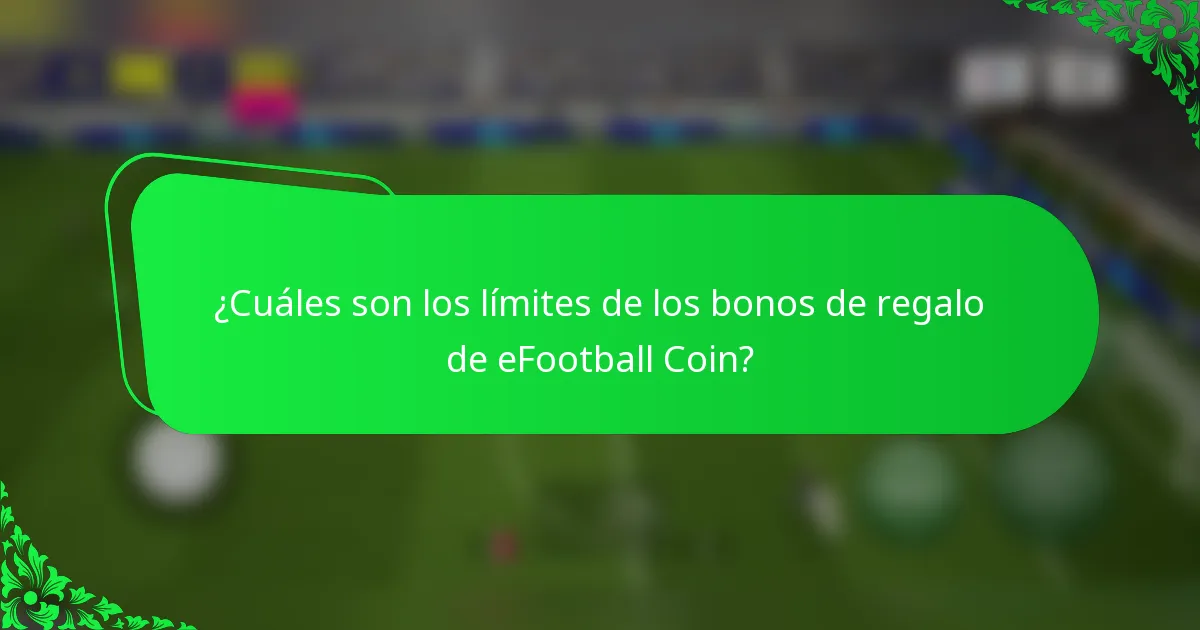 ¿Cuáles son los límites de los bonos de regalo de eFootball Coin?