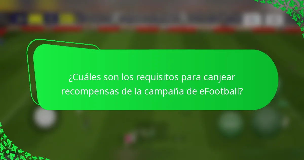 ¿Cuáles son los requisitos para canjear recompensas de la campaña de eFootball?