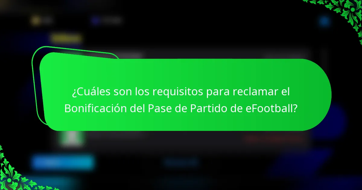 ¿Cuáles son los requisitos para reclamar el Bonificación del Pase de Partido de eFootball?