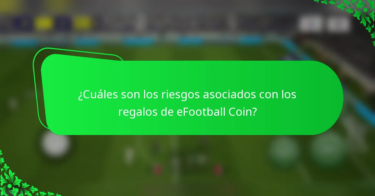 ¿Cuáles son los riesgos asociados con los regalos de eFootball Coin?