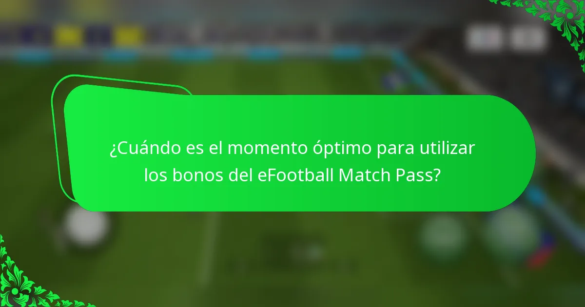 ¿Cuándo es el momento óptimo para utilizar los bonos del eFootball Match Pass?