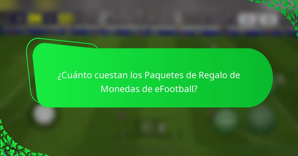 ¿Cuánto cuestan los Paquetes de Regalo de Monedas de eFootball?