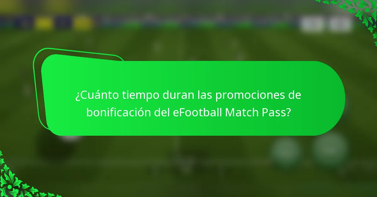 ¿Cuánto tiempo duran las promociones de bonificación del eFootball Match Pass?