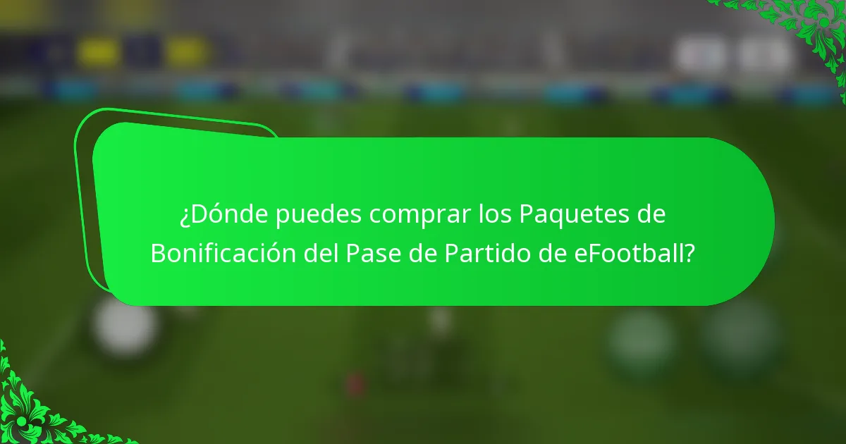 ¿Dónde puedes comprar los Paquetes de Bonificación del Pase de Partido de eFootball?