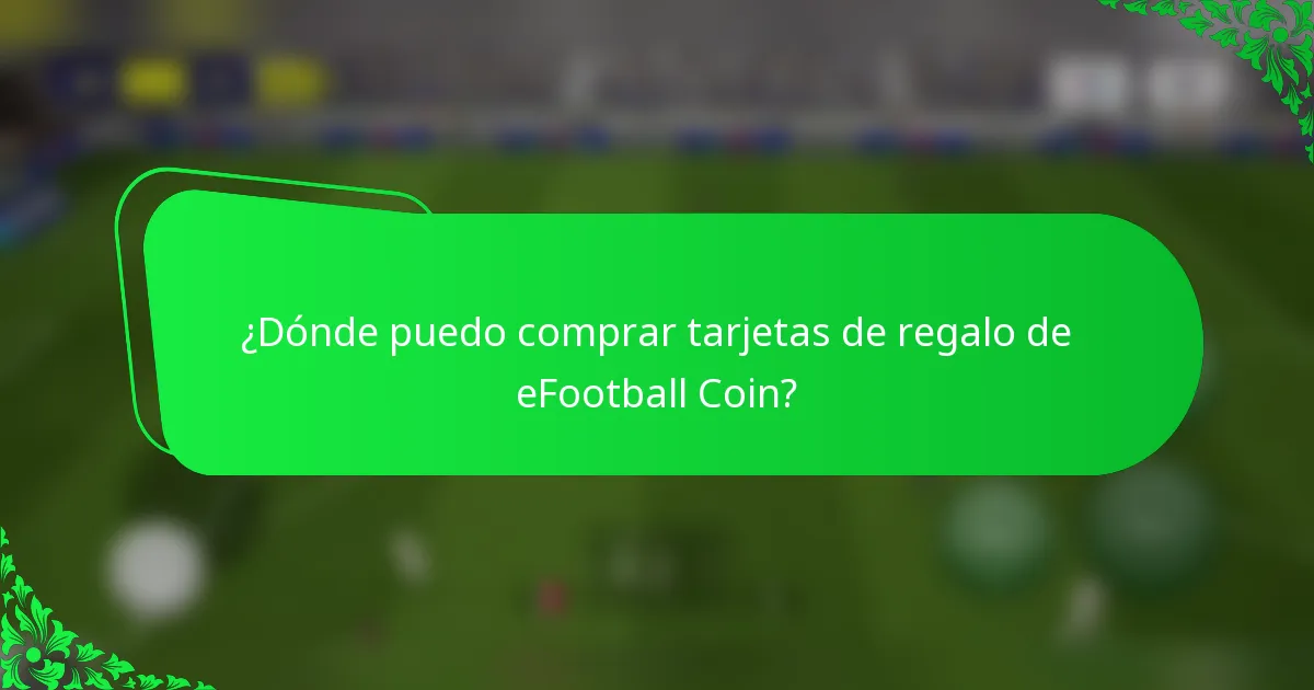 ¿Dónde puedo comprar tarjetas de regalo de eFootball Coin?