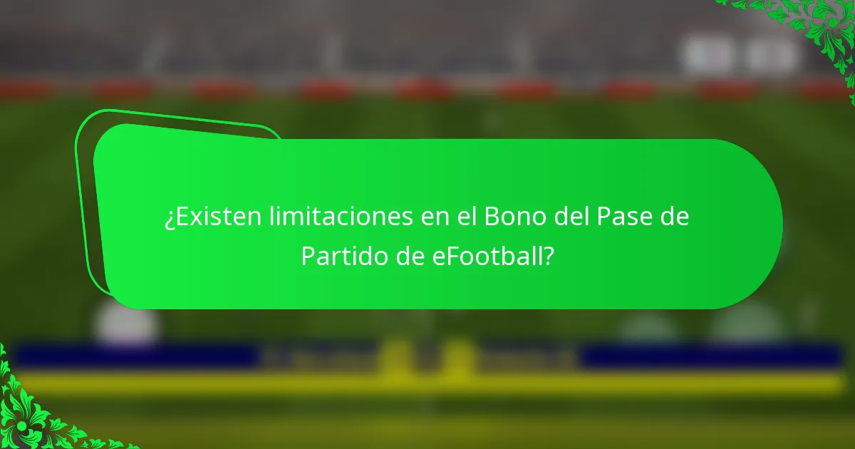 ¿Existen limitaciones en el Bono del Pase de Partido de eFootball?
