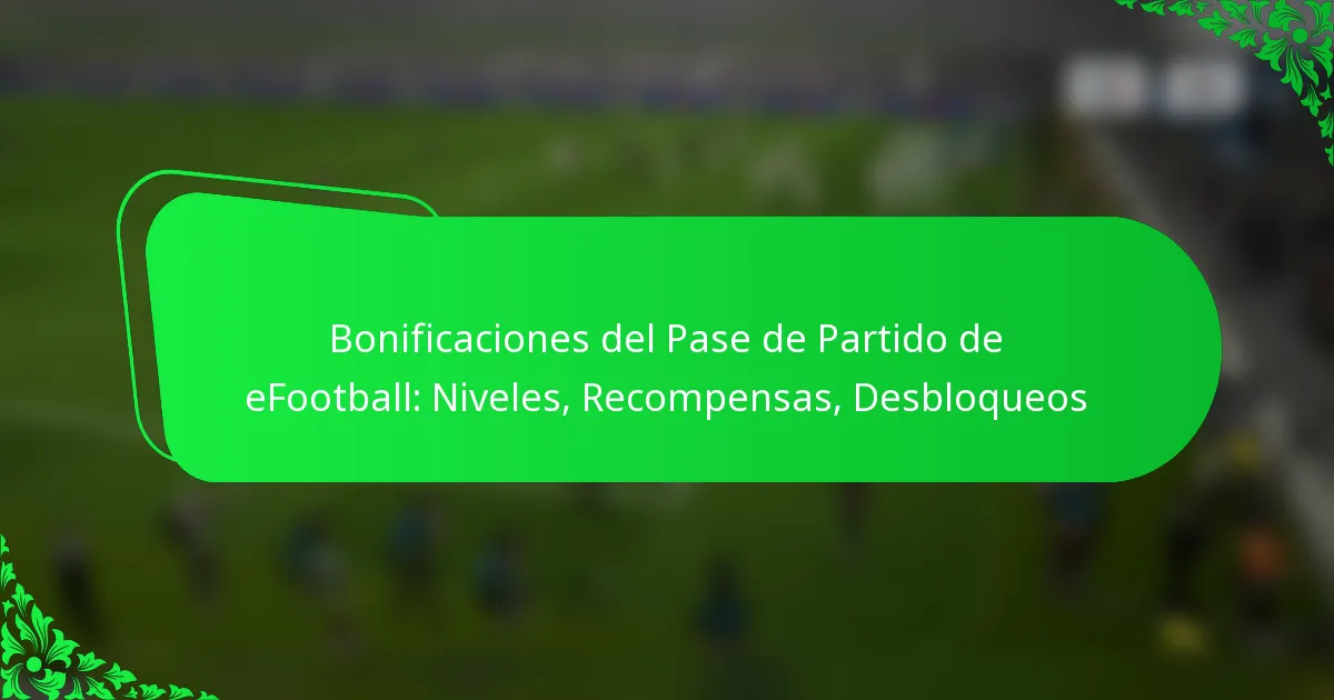 Bonificaciones del Pase de Partido de eFootball: Niveles, Recompensas, Desbloqueos