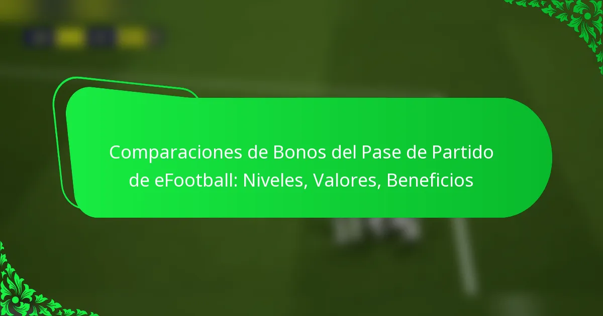 Comparaciones de Bonos del Pase de Partido de eFootball: Niveles, Valores, Beneficios