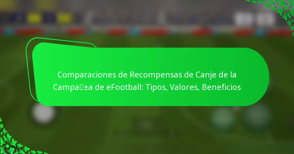 Comparaciones de Recompensas de Canje de la Campaña de eFootball: Tipos, Valores, Beneficios