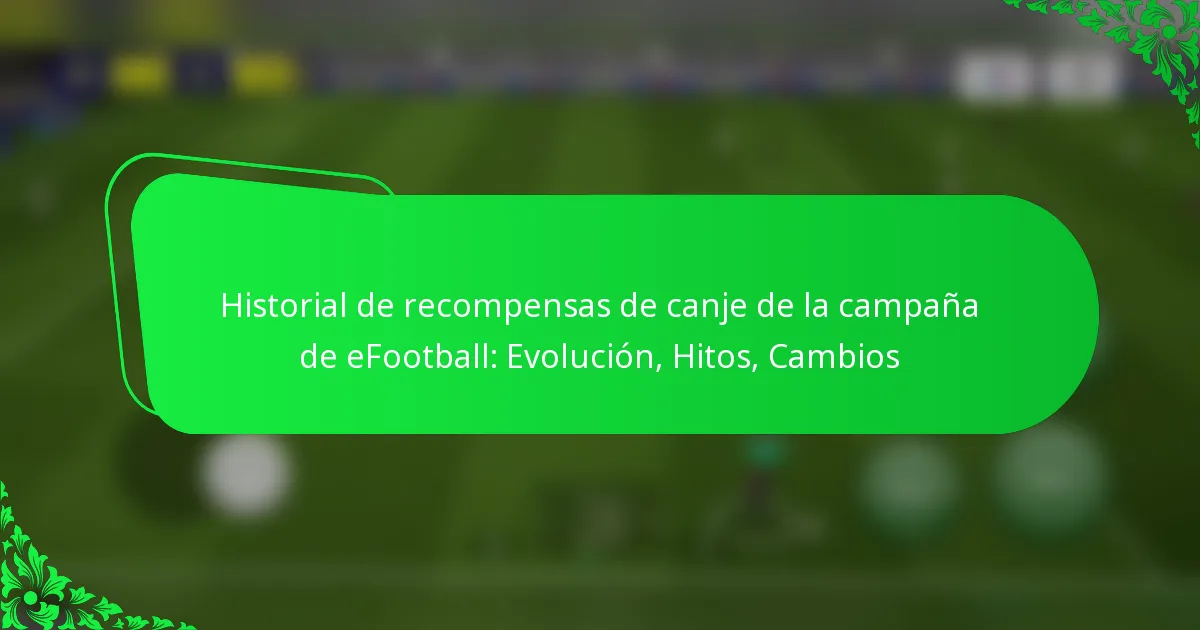 Historial de recompensas de canje de la campaña de eFootball: Evolución, Hitos, Cambios