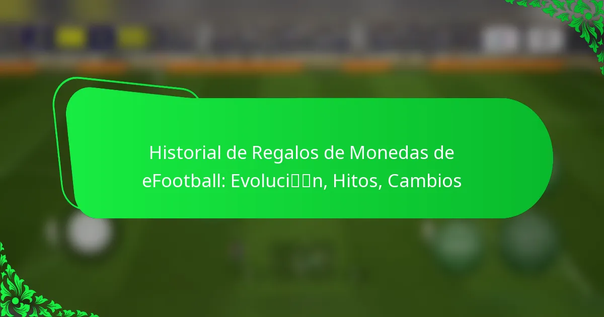 Historial de Regalos de Monedas de eFootball: Evolución, Hitos, Cambios