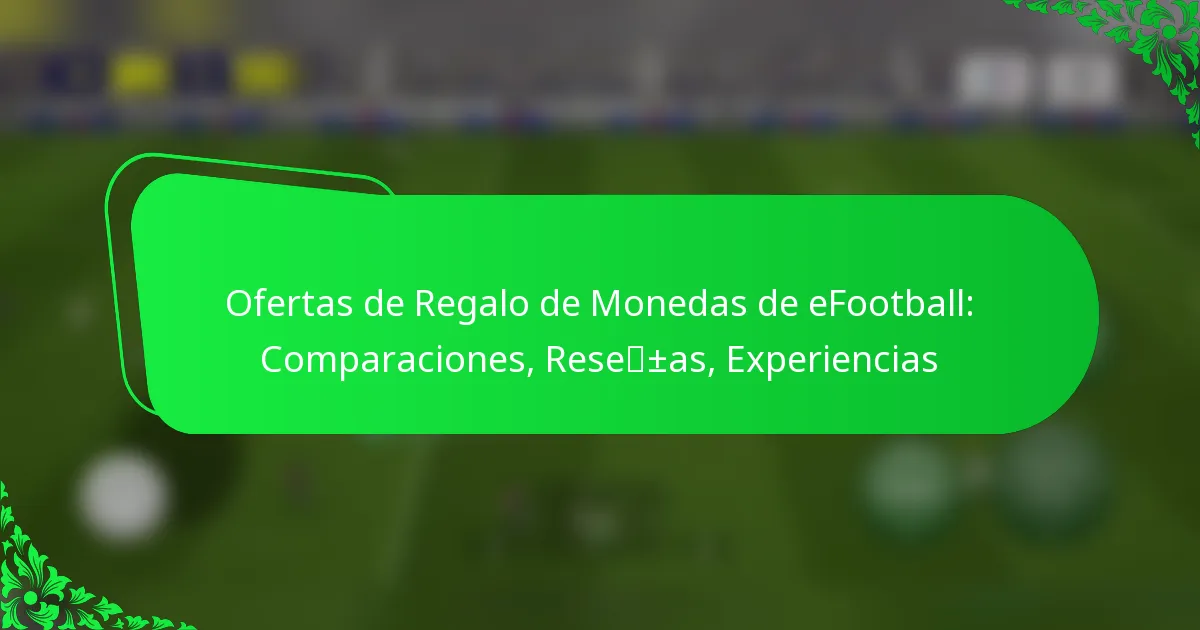 Ofertas de Regalo de Monedas de eFootball: Comparaciones, Reseñas, Experiencias