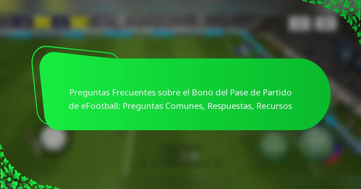 Preguntas Frecuentes sobre el Bono del Pase de Partido de eFootball: Preguntas Comunes, Respuestas, Recursos