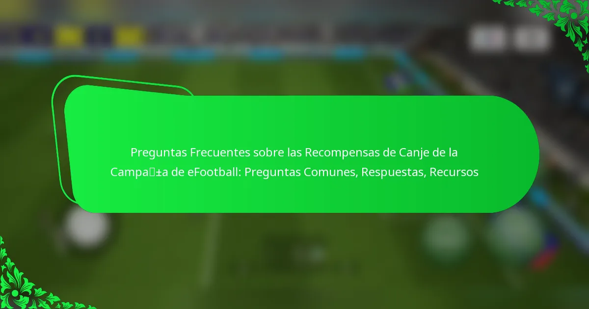 Preguntas Frecuentes sobre las Recompensas de Canje de la Campaña de eFootball: Preguntas Comunes, Respuestas, Recursos