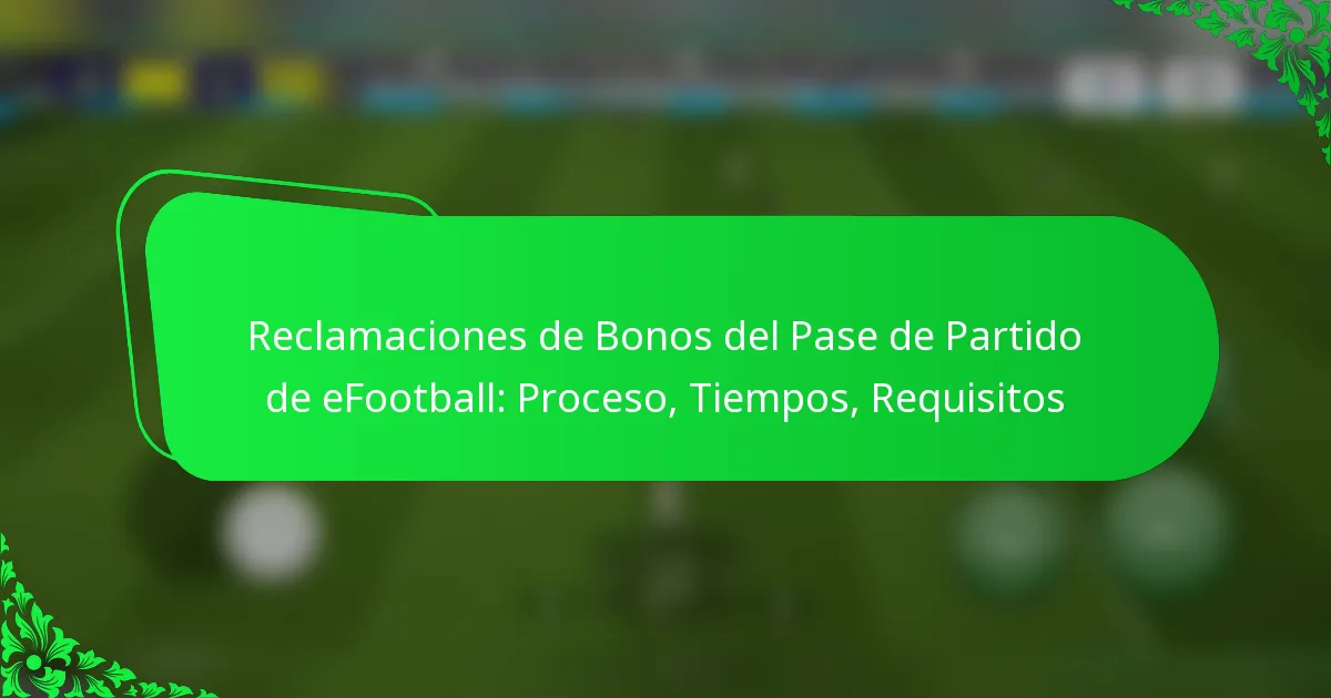 Reclamaciones de Bonos del Pase de Partido de eFootball: Proceso, Tiempos, Requisitos