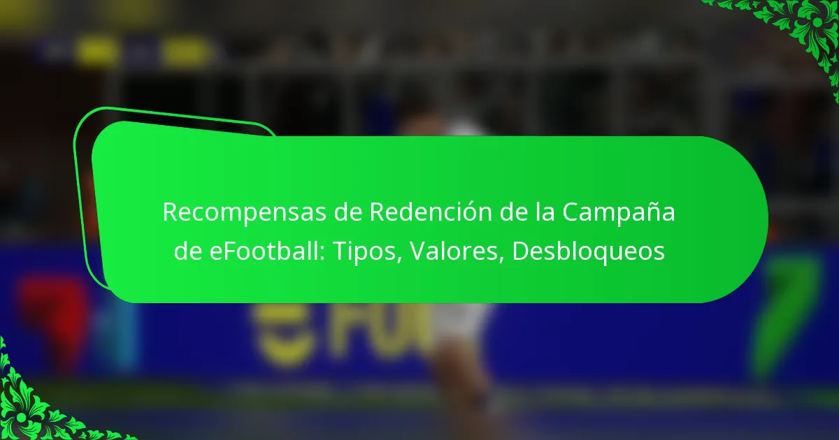 Recompensas de Redención de la Campaña de eFootball: Tipos, Valores, Desbloqueos