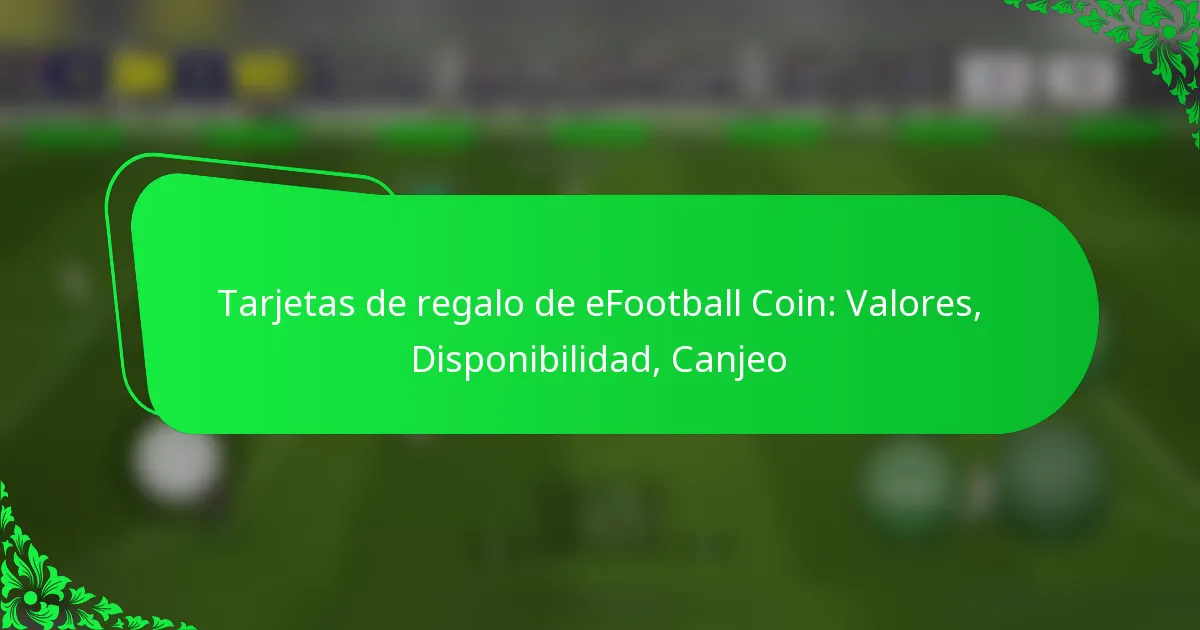 Tarjetas de regalo de eFootball Coin: Valores, Disponibilidad, Canjeo