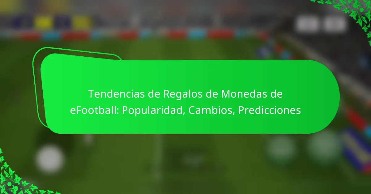 Tendencias de Regalos de Monedas de eFootball: Popularidad, Cambios, Predicciones